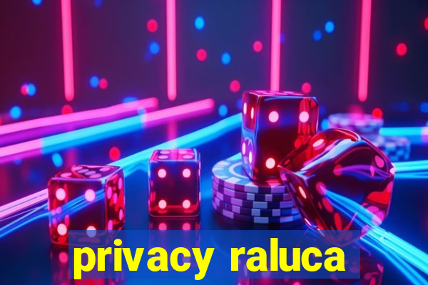 privacy raluca